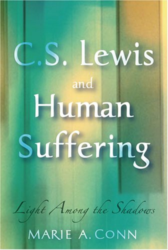 C.S. Lewis and Human Suffering: Light Among the Shadows