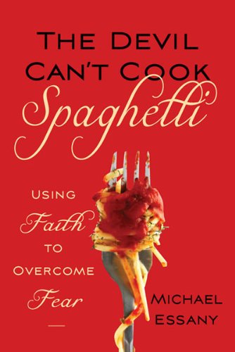 Devil Can't Cook Spagetti, The: Using Faith to Overcome Fear