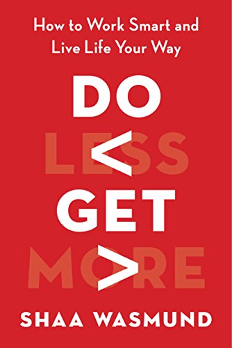 Do Less, Get More: How to Work Smart and Live Life Your Way