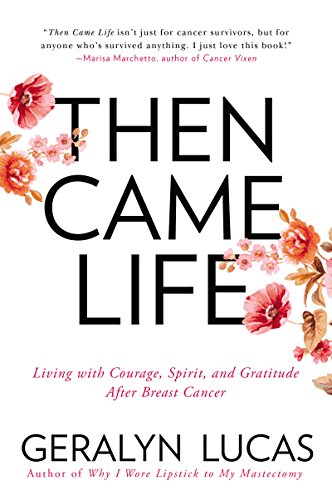 Then Came Life: Living with Courage, Spirit, and Gratitude After Breast Cancer