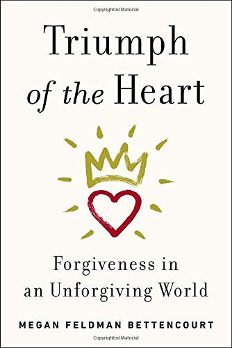 Triumph of the Heart: Forgiveness in an Unforgiving World