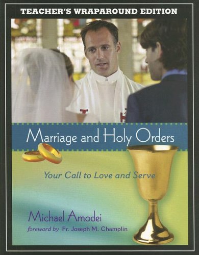 Marriage and Holy Orders Your Call to Love and Serve - Teacher's Wraparound Edition