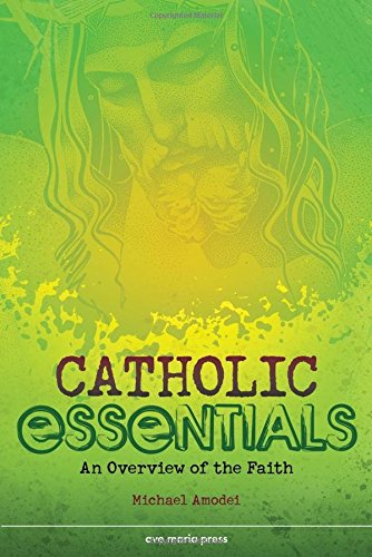 Catholic Essentials: An Overview of the Faith
