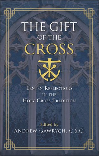 The Gift of the Cross: Lenten Reflections in the Holy Cross Tradition