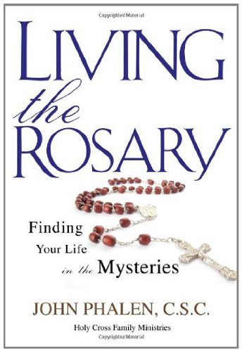 Living the Rosary: Finding Your Life in the Mysteries (Holy Cross Family Ministry)