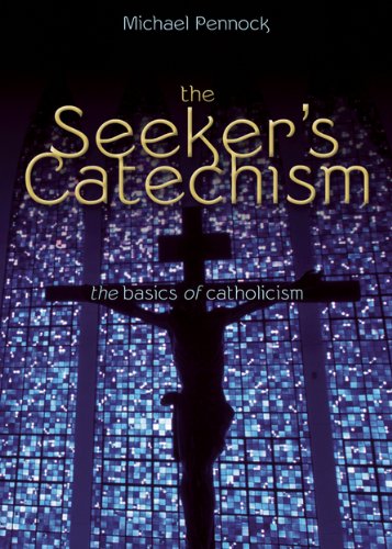 The Seeker's Catechism: The Basics of Catholicism