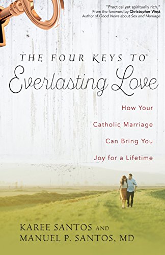 The Four Keys to Everlasting Love: How Your Catholic Marriage Can Bring You Joy for a Lifetime