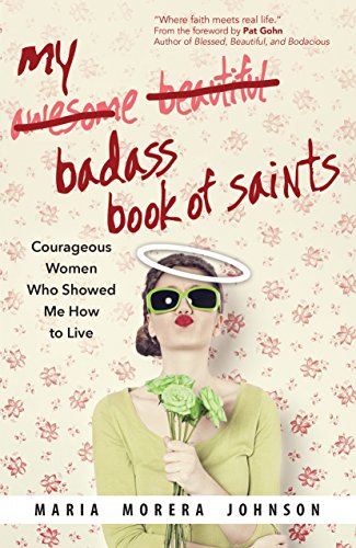 My Badass Book of Biographies and Saints: Courageous Women Who Showed Me How to Live