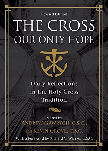 The Cross, Our Only Hope: Daily Reflections in the Holy Cross Tradition (A Holy Cross Book)