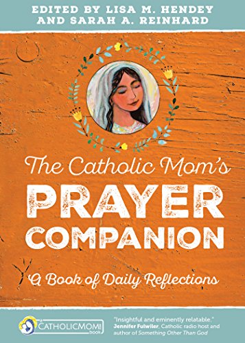 The Catholic Mom's Prayer Companion: A Book of Daily Reflections (CatholicMom.com Book)