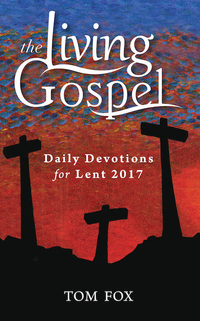 The Living Gospel: Daily Devotions for Lent 2017