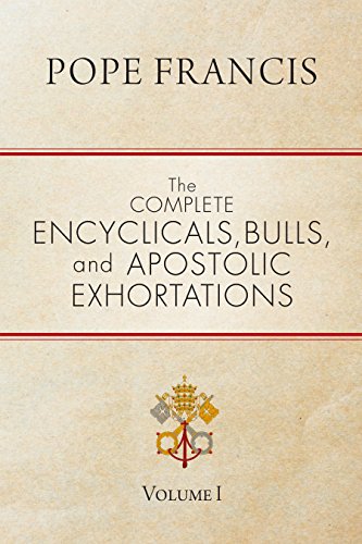 The Complete Encyclicals, Bulls, and Apostolic Exhortations: Volume 1