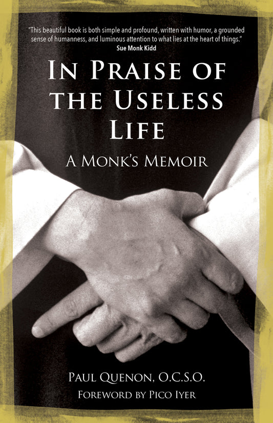 In Praise of the Useless Life: A Monk's Memoir