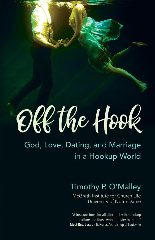 Off the Hook: God, Love, Dating and Marriage in a Hookup World