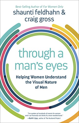 Through a Man's Eyes: Helping Women Understand the Visual Nature of Men