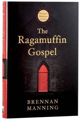 The Ragamuffin Gospel: Good News for the Bedraggled, Beat-Up, and Burnt Out