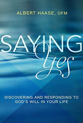 Saying Yes: Discovering and Responding to God's Will in Your Life