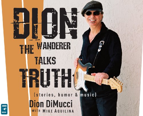 Dion: The Wanderer Talks Truth (Stories, Humor & Music)