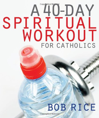A 40-Day Spiritual Workout for Catholics