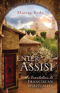 Enter Assisi: An Invitation to Franciscan Spirituality