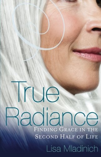 True Radiance: Finding Grace in the Second Half of Life