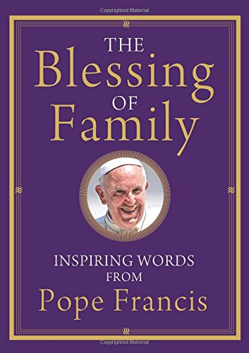 The Blessing of Family: Inspiring Words from Pope Francis