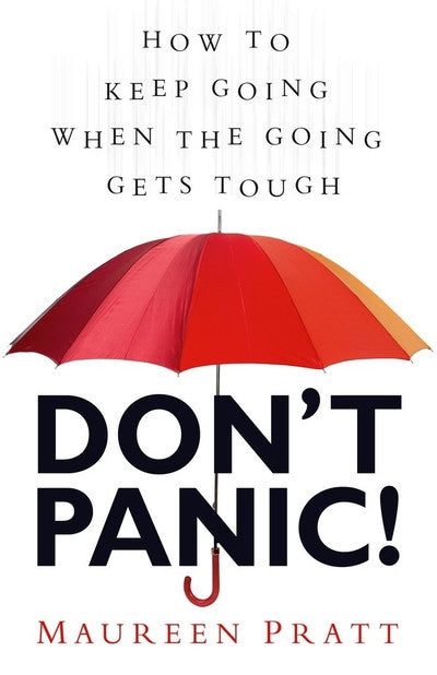 Don't Panic!: How to Keep Going When the Going Gets Tough