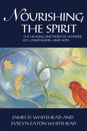 Nourishing the Spirit: The Healing Emotions of Wonder, Joy, Compassion, and Hope