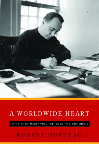 A Worldwide Heart:  The Life of Maryknoll Father John J. Considine