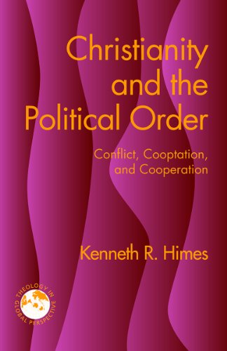 Christianity and the Political Order: Conflict, Cooptation, and Cooperation (Theology in Global Perspectives)