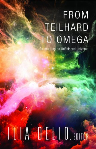 From Teilhard to Omega: Co-creating an Unfinished Universe