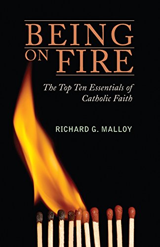 Being on Fire:  The Top Ten Essentials of Catholic Faith