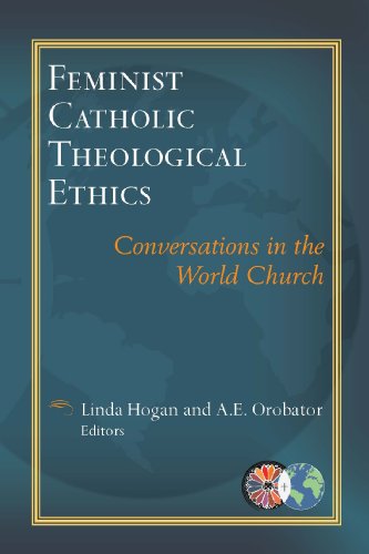 Feminist Catholic Theological Ethics: Conversations in the World Church (Catholic Theological Ethics in the World Church Book Series #2)