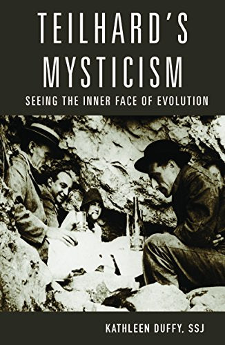 Teilhard's Mysticism: Seeing the Inner Face of  Evolution