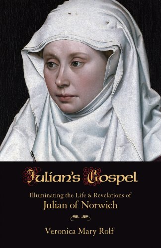 Julian's Gospel: Illuminating the Life and Revelations of Julian of Norwich