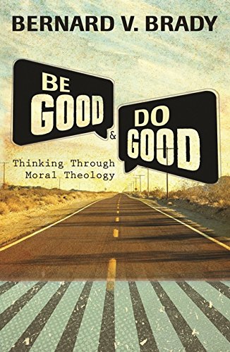 Be Good and Do Good: Thinking through Moral Theology