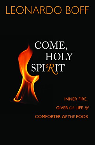 Come, Holy Spirit: Inner Fire, Giver of Life, & Comforter of the Poor