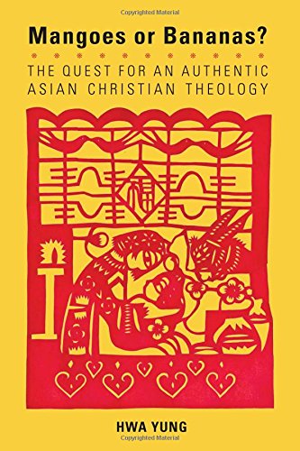 Mangoes or Bananas?: The Quest for an Authentic Asian Christian Theology, Second Edition (American Society of Missiology)