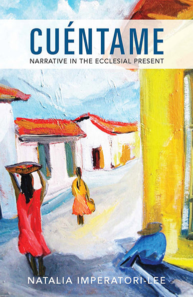 Cuéntame: Narrative in the Ecclesial Present