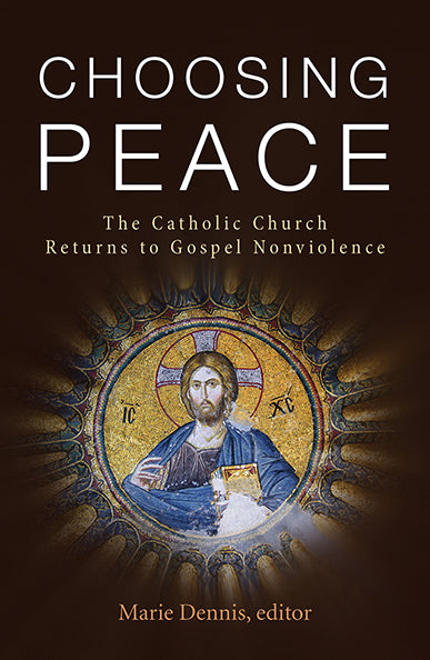 Choosing Peace: The Catholic Church Returns to Gospel Nonviolence