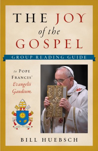 The Joy of the Gospel: A Group Reading Guide to Pope Francis' Evangelii Gaudium