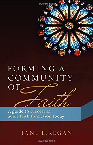 Forming a Community of Faith: A Guide to Success in Adult Faith Formation Today