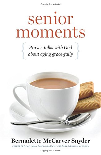 Senior Moments: Prayer-Talks with God about Aging Gracefully