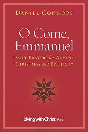 O Come, Emmanuel: Daily Prayers for Advent, Christmas and Epiphany (Living with Christ)