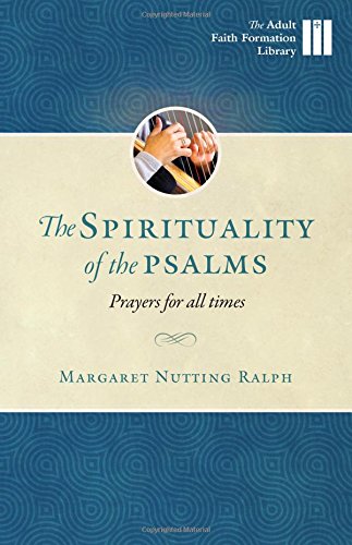 The Spirituality of the Psalms: Prayers for All Times (Adult Faith Formation Library)