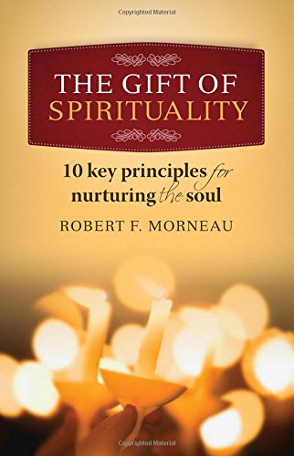 The Gift of Spirituality: 10 Key Principles for Nurturing the Soul