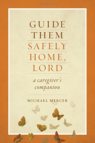 Guide Them Safely Home, Lord: A Caregiver's Companion