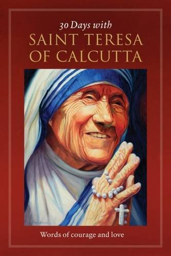 30 Days with St. Teresa of Calcutta: words of courage and love