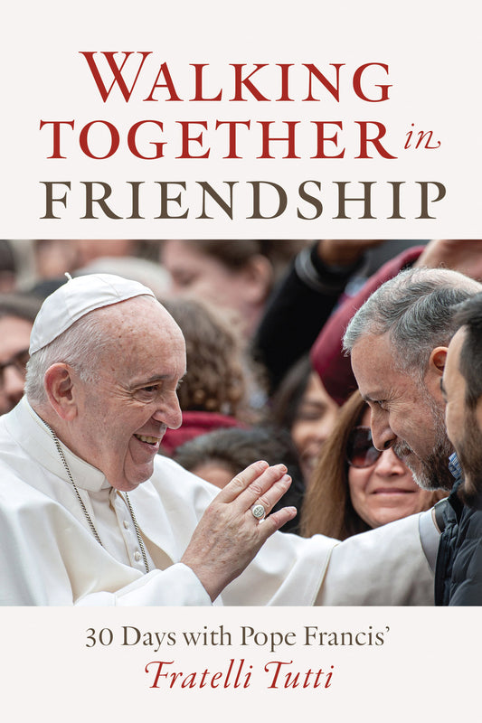 Walking Together in Friendship: 30 Days with Pope Francis’ Fratelli Tutti