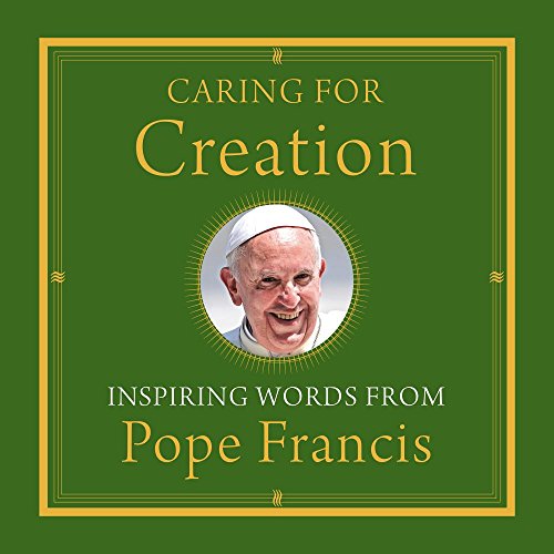 Caring for Creation: Inspiring Words from Pope Francis